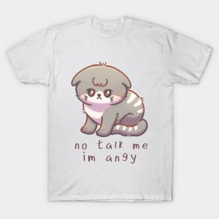 Cute Cat - No talk me im angy T-Shirt